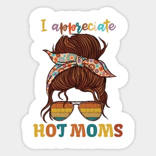 I Appreciate Hot Moms Sticker